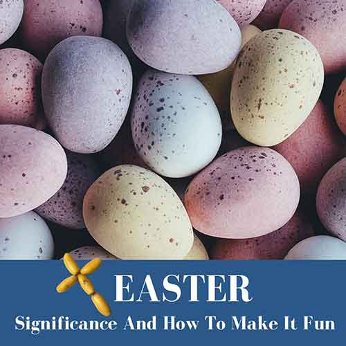 Easter and significance and how to make it fun