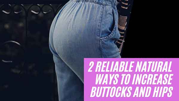 2 reliable natural ways to increase buttocks and hips