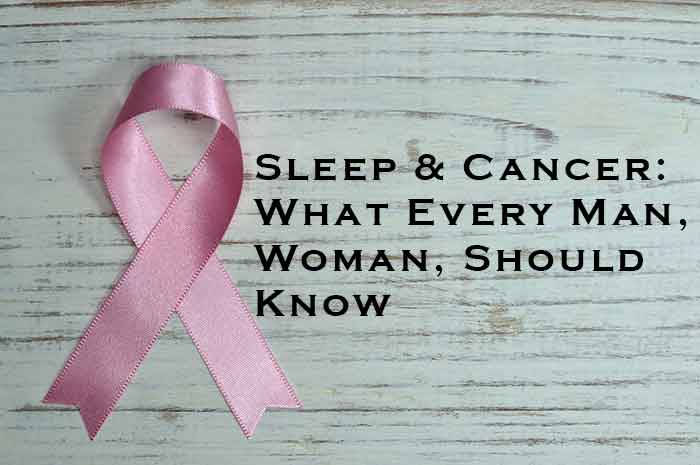 Sleep And Cancer: What Every Man, Woman, Should Know